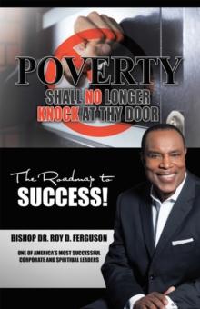 Poverty Shall No Longer Knock at Thy Door : The Roadmap to Success