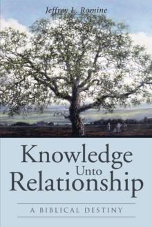 Knowledge Unto Relationship : A Biblical Destiny