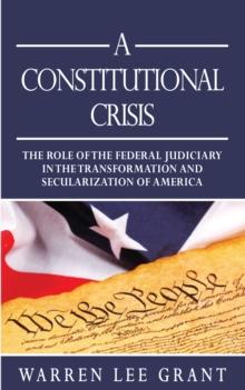 A Constitutional Crisis : The Role of the Federal Judiciary in the Transformation and Secularization of America