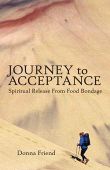 Journey to Acceptance : Spiritual Release from Food Bondage