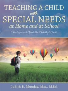 Teaching a Child with Special Needs at Home and at School : Strategies and Tools That Really Work!