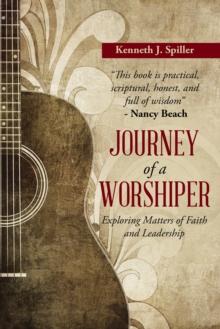 Journey of a Worshiper : Exploring Matters of Faith and Leadership