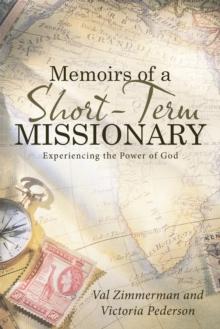 Memoirs of a Short-Term Missionary : Experiencing the Power of God