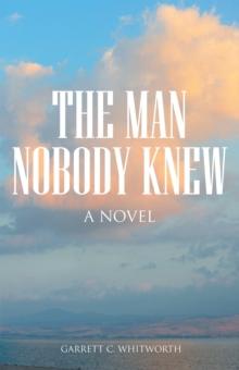 The Man Nobody Knew : A Novel