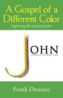 A Gospel of a Different Color : Exploring the Gospel of John