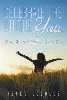 Celebrate the Unique You. : Seeing Yourself Through God's Eyes