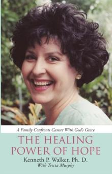 The Healing Power of Hope : A Family Confronts Cancer  with God'S Grace