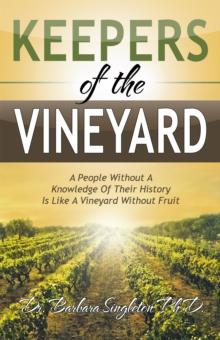 Keepers of the Vineyard : A People Without a Knowledge of Their History Is Like a Vineyard Without Fruit