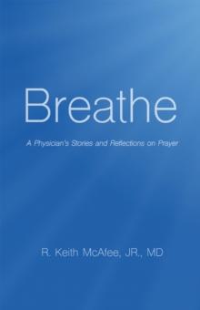 Breathe : A Physician's Stories and Reflections on Prayer