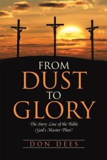 From Dust to Glory : The Story Line of the Bible (God'S Master Plan)