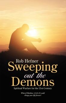 Sweeping out the Demons : Spiritual Warfare for the 21St Century