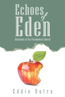 Echoes of Eden : Delusions of the Postmodern Church