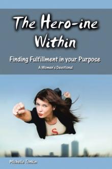 The Hero-Ine Within, Finding Fulfillment in Your Purpose : A Women's  Devotional