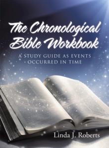 The Chronological Bible Workbook : A Study Guide as Events Occurred in Time