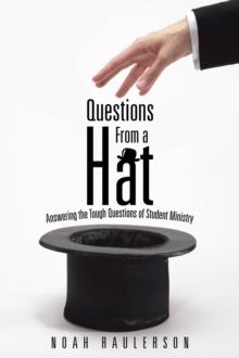 Questions from a Hat : Answering the Tough Questions of Student Ministry