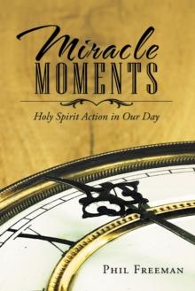 Miracle Moments : Holy Spirit Action in Our Day