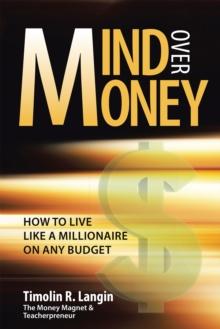 Mind over Money : How to Live Like a Millionaire on Any Budget