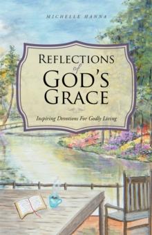 Reflections of God's Grace : Inspiring Devotions for Godly Living