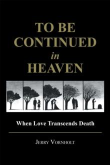 To Be Continued in Heaven : When Love Transcends Death