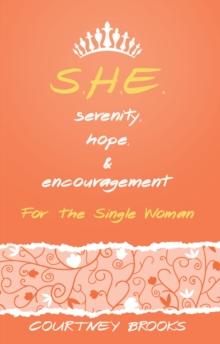 S.H.E. Serenity, Hope, and Encouragement : For the Single Woman