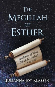 The Megillah of Esther : "Revelation of That Which Is Hidden"-A Parable