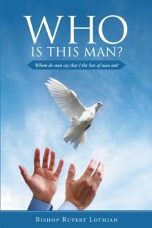 Who Is This Man? : Whom Do Men Say That I the Son of Man Am?