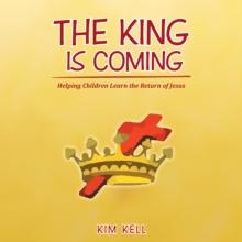 The King Is Coming : Helping Children Learn the Return of Jesus