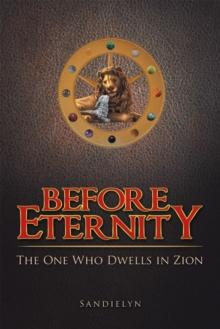 Before Eternity : The One Who Dwells in Zion