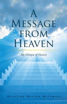 A Message from Heaven : My Glimpse of Heaven