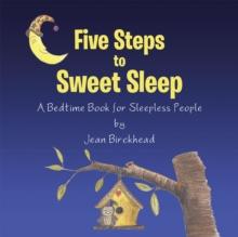 Five Steps to Sweet Sleep : A Bedtime Book for Sleepless People