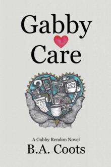 Gabby Care : A Gabby Rendon Novel