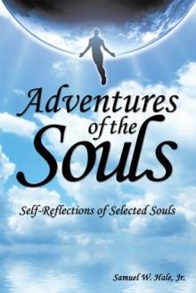 Adventures of the Souls : Self-Reflections of Selected Souls