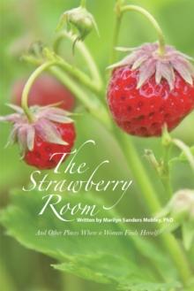 The Strawberry Room-- : And Other Places Where a Woman Finds Herself