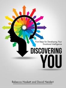 Discovering You : First Steps for Developing Your Emotional Intelligence