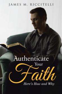 Authenticate Your Faith : Here'S How and Why