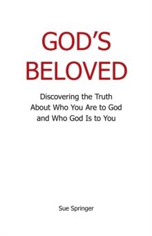 God'S Beloved : Discovering the Truth About Who You Are to God and Who God Is to You