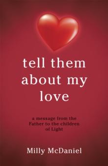 Tell Them About My Love : A Message from the Father to the Children of Light