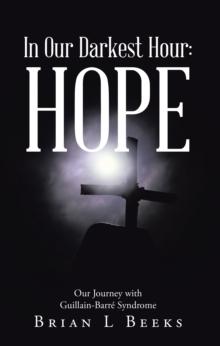 In Our Darkest Hour: Hope : Our Journey with Guillain-Barre Syndrome