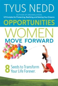 Opportunities Women Move Forward : 8 Seeds to Transform Your Life Forever.