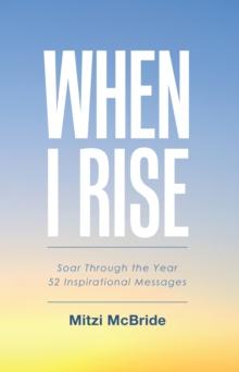 When I Rise : Soar Through the Year 52 Inspirational Messages