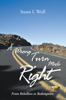 A Wrong Turn Made Right : From Rebellion to Redemption