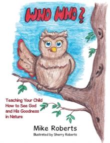 Who Who? : Teaching Your Child How to See God and His Goodness in Nature