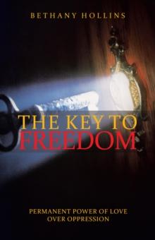 The Key to Freedom : Permanent Power of Love over Oppression