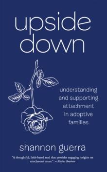 Upside Down : Understanding and Supporting Attachment in Adoptive Families