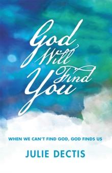 God Will Find You : When We Can'T Find God, God Finds Us