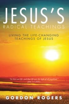 Jesus'S Radical Teachings : Living the Life-Changing Teachings of Jesus