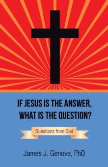 If Jesus Is the Answer, What Is the Question? : Questions from God