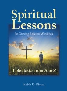 Spiritual Lessons for Growing Believers Workbook : Bible Basics from a to Z