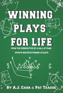 Winning Plays for Life : From the Perspective of a Hall of Fame Sportswriter & Former Athlete