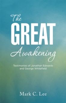 The Great Awakening : Testimonies of Jonathan Edwards and George Whitefield